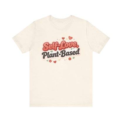 Self Love Plant Based Shirt Vegan Themed Graphic Tee Valentines Gift