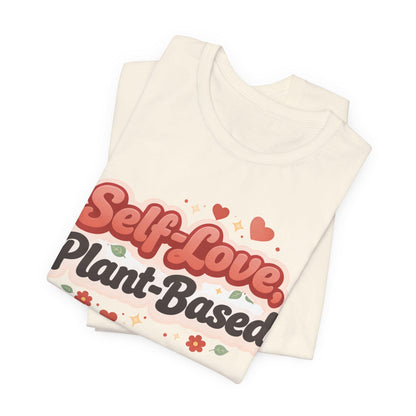 Self Love Plant Based Shirt Vegan Themed Graphic Tee Valentines Gift