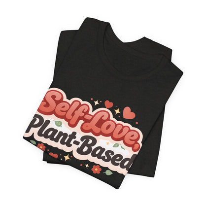 Self Love Plant Based Shirt Vegan Themed Graphic Tee Valentines Gift