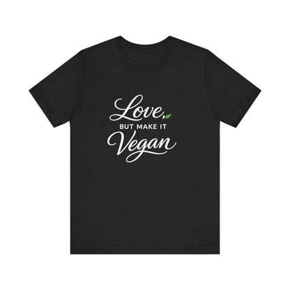 Love But Make It Vegan Shirt Plant Based Valentine Tee Shirt