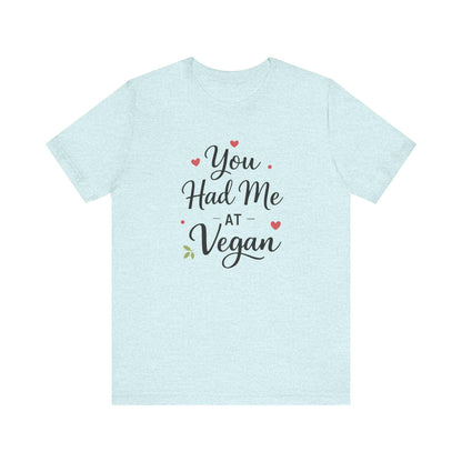 You Had Me At Vegan Shirt Funny Valentine Tee Plant Based Love Unisex Gift