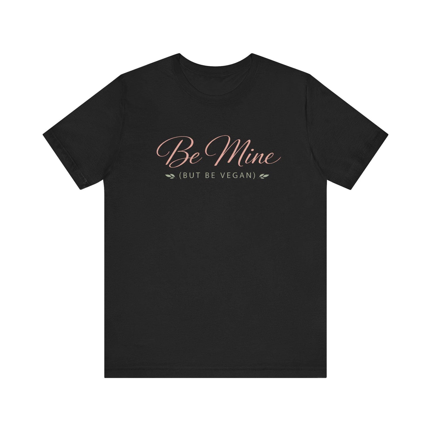 Be Mine But Be Vegan T Shirt Plant Based Love Valentine Gift Unisex  Tee