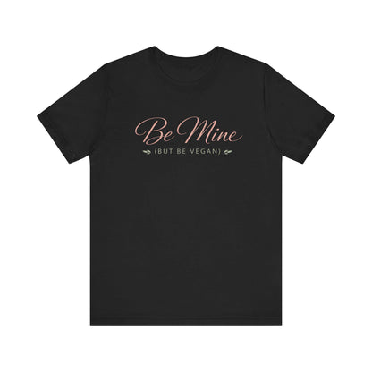 Be Mine But Be Vegan T Shirt Plant Based Love Valentine Gift Unisex  Tee