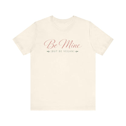 Be Mine But Be Vegan T Shirt Plant Based Love Valentine Gift Unisex  Tee
