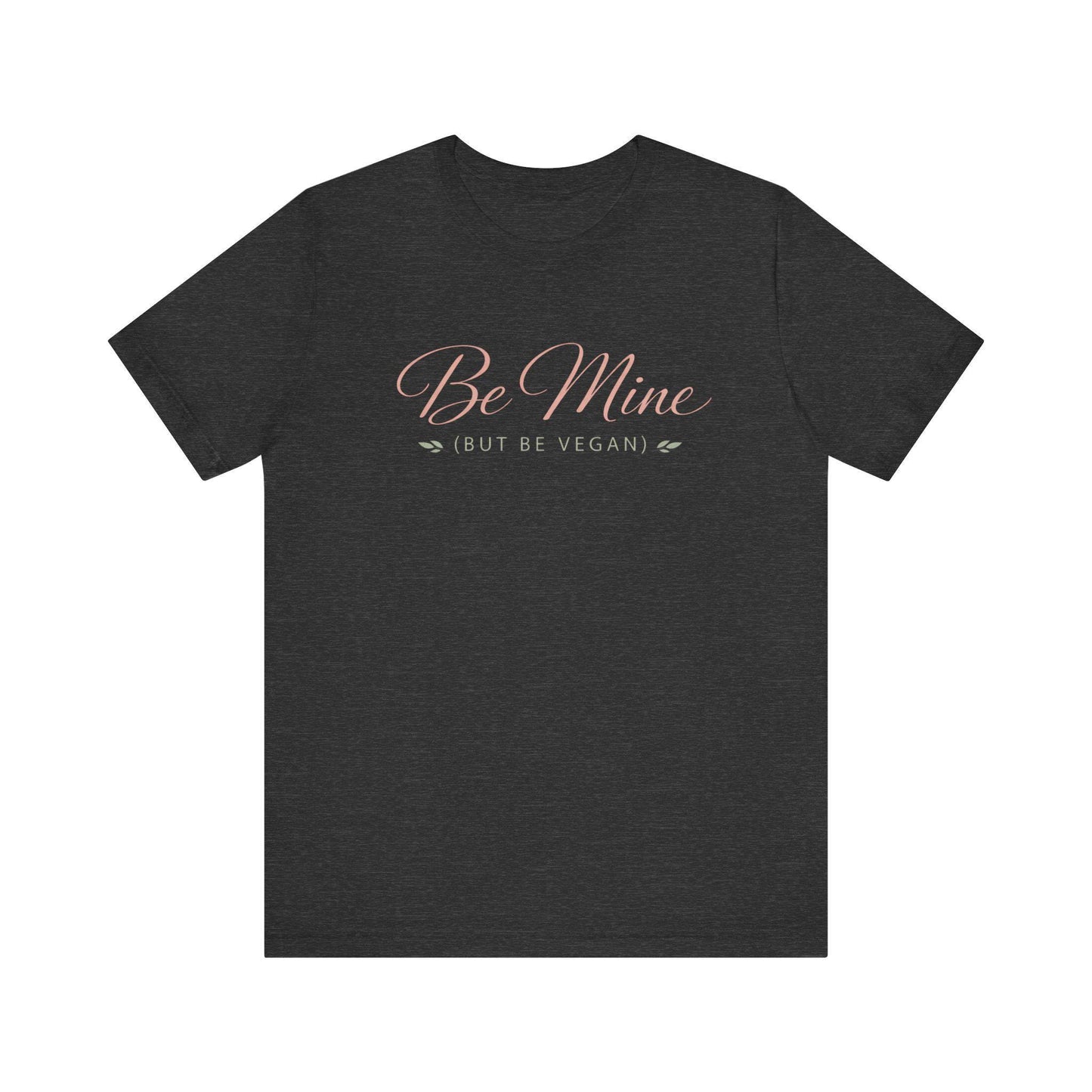 Be Mine But Be Vegan T Shirt Plant Based Love Valentine Gift Unisex  Tee