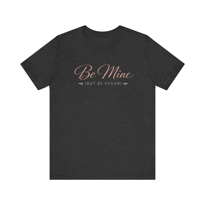 Be Mine But Be Vegan T Shirt Plant Based Love Valentine Gift Unisex  Tee