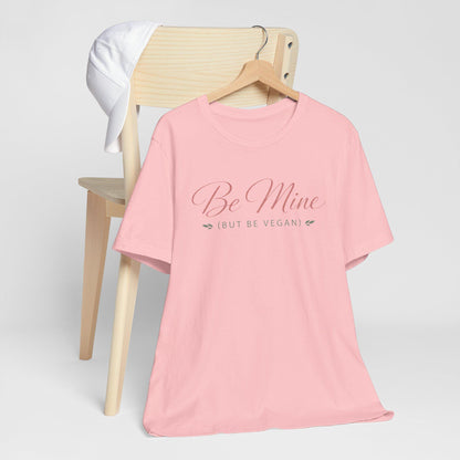 Be Mine But Be Vegan T Shirt Plant Based Love Valentine Gift Unisex  Tee