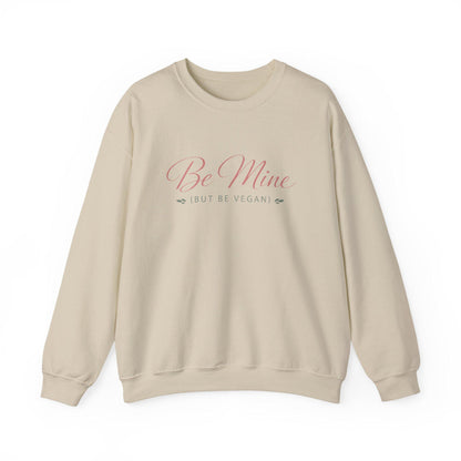 Be Mine But Be Vegan Crewneck Sweatshirt Plant Based Love Valentine Gift Unisex Pullover