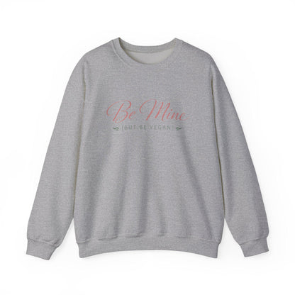 Be Mine But Be Vegan Crewneck Sweatshirt Plant Based Love Valentine Gift Unisex Pullover