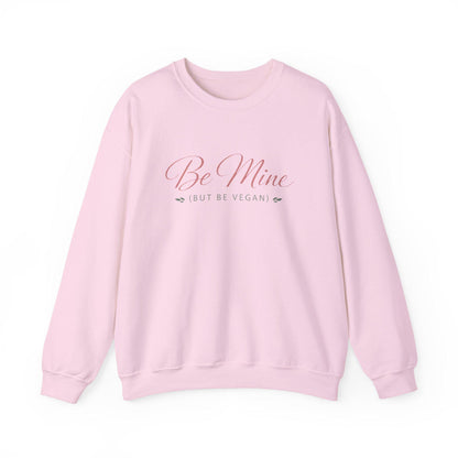 Be Mine But Be Vegan Crewneck Sweatshirt Plant Based Love Valentine Gift Unisex Pullover