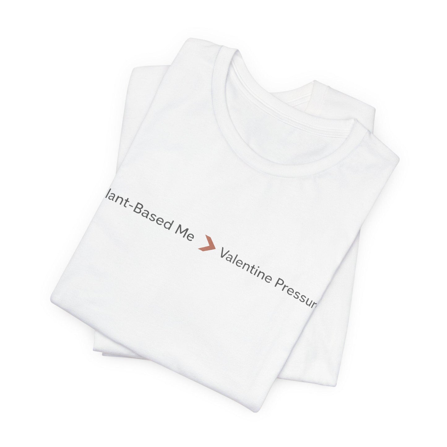 Plant Based Me Over Valentine Pressure Shirt Vegan Themed Bella Canvas 3001 Unisex Tee