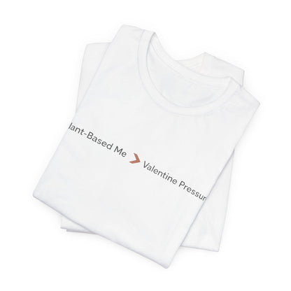Plant Based Me Over Valentine Pressure Shirt Vegan Themed Bella Canvas 3001 Unisex Tee