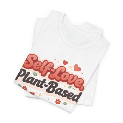 Self Love Plant Based Shirt Vegan Themed Graphic Tee Valentines Gift
