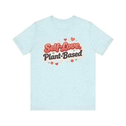 Self Love Plant Based Shirt Vegan Themed Graphic Tee Valentines Gift