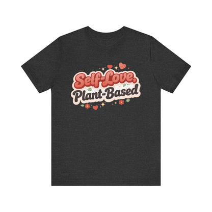 Self Love Plant Based Shirt Vegan Themed Graphic Tee Valentines Gift
