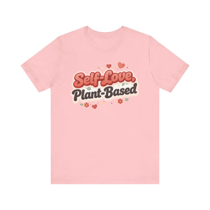 Self Love Plant Based Shirt Vegan Themed Graphic Tee Valentines Gift
