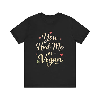 You Had Me At Vegan Shirt Funny Valentine Tee Plant Based Love Unisex Gift