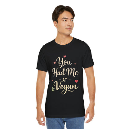 You Had Me At Vegan Shirt Funny Valentine Tee Plant Based Love Unisex Gift