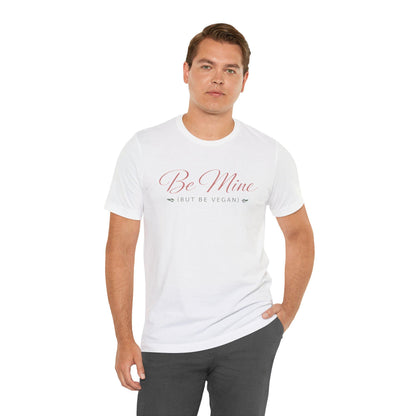 Be Mine But Be Vegan T Shirt Plant Based Love Valentine Gift Unisex  Tee