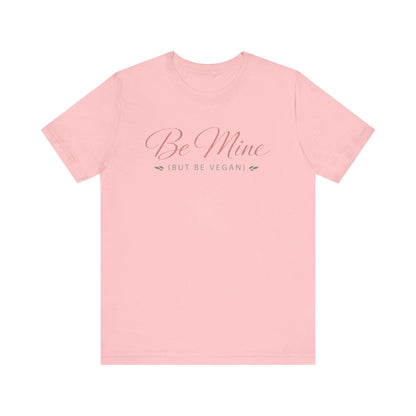 Be Mine But Be Vegan T Shirt Plant Based Love Valentine Gift Unisex  Tee