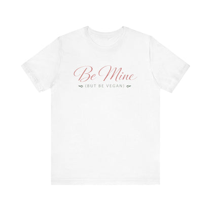 Be Mine But Be Vegan T Shirt Plant Based Love Valentine Gift Unisex  Tee