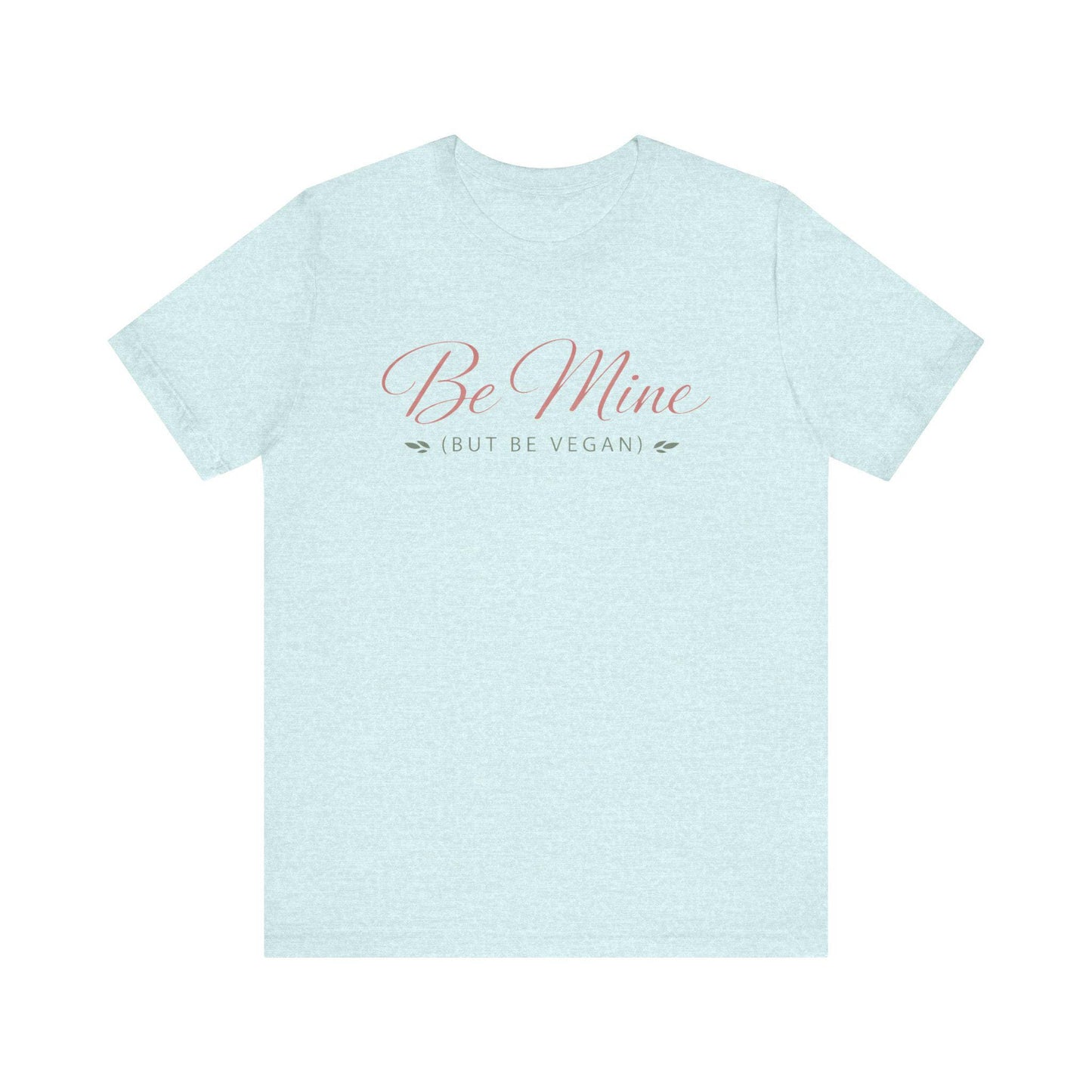 Be Mine But Be Vegan T Shirt Plant Based Love Valentine Gift Unisex  Tee
