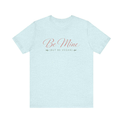 Be Mine But Be Vegan T Shirt Plant Based Love Valentine Gift Unisex  Tee