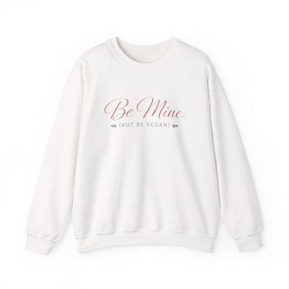 Be Mine But Be Vegan Crewneck Sweatshirt Plant Based Love Valentine Gift Unisex Pullover