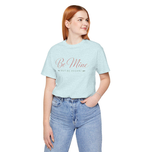Be Mine But Be Vegan T Shirt Plant Based Love Valentine Gift Unisex  Tee