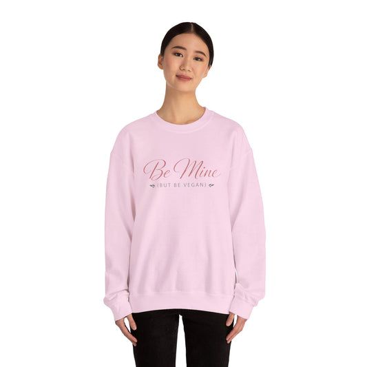 Be Mine But Be Vegan Crewneck Sweatshirt Plant Based Love Valentine Gift Unisex Pullover