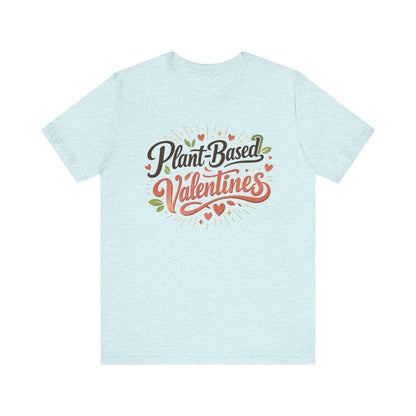 Plant Based Valentines Shirt Unisex Bella Canvas 3001 Vegan Love Plant Lover Tee